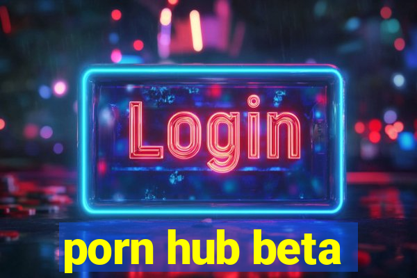 porn hub beta